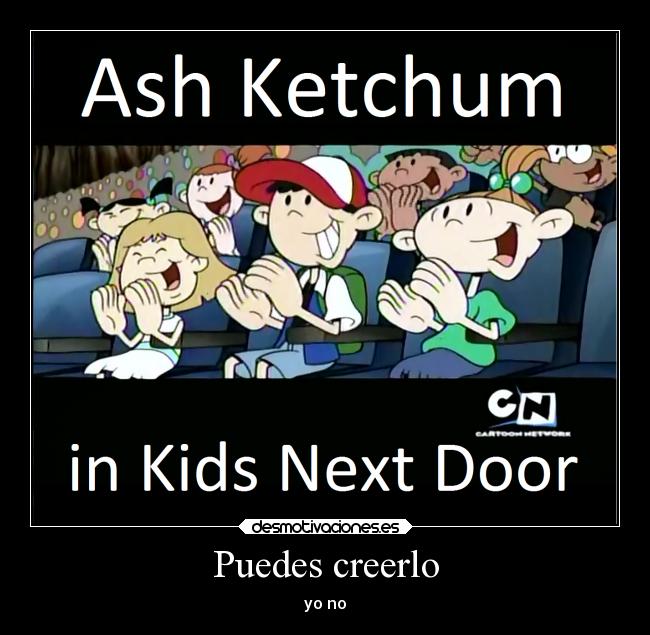 Puedes creerlo - yo no