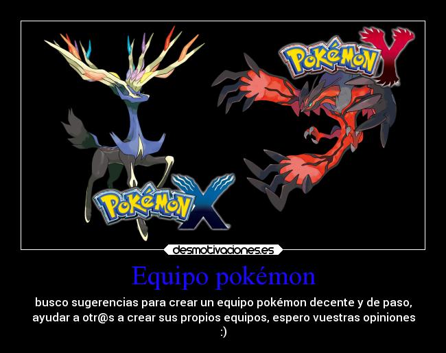 Equipo pokémon - busco sugerencias para crear un equipo pokémon decente y de paso,
ayudar a otr@s a crear sus propios equipos, espero vuestras opiniones
:)