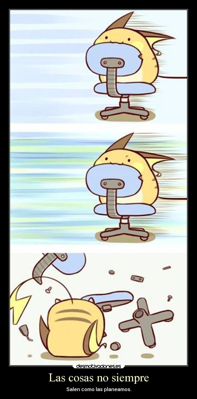 Las cosas no siempre - Salen como las planeamos.
