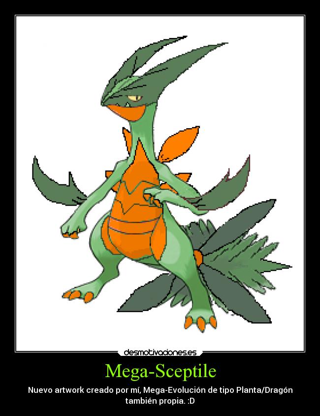 Mega-Sceptile - Nuevo artwork creado por mí, Mega-Evolución de tipo Planta/Dragón
también propia. :D