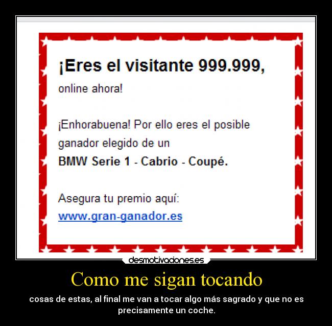 Como me sigan tocando - cosas de estas, al final me van a tocar algo más sagrado y que no es
precisamente un coche.