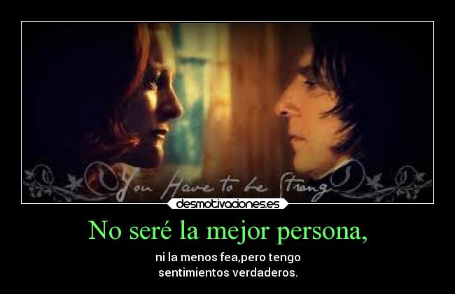 No seré la mejor persona, -