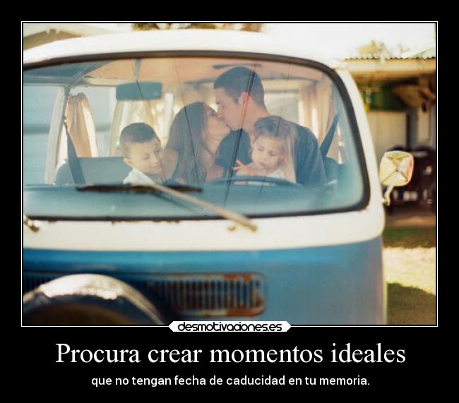 Procura crear momentos ideales - 