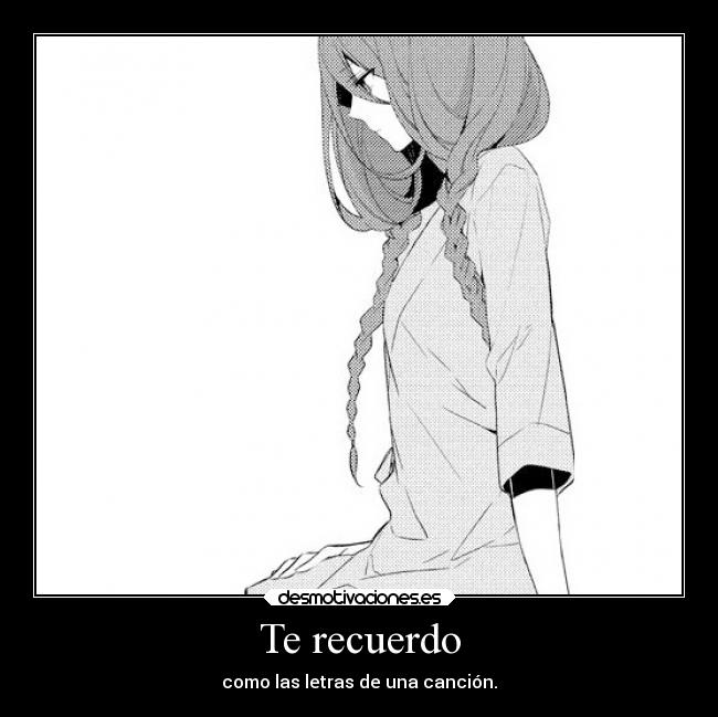 carteles recuerdos tristeza anime musica amor letras canciones pensativa anhelo monochrome desmotivaciones