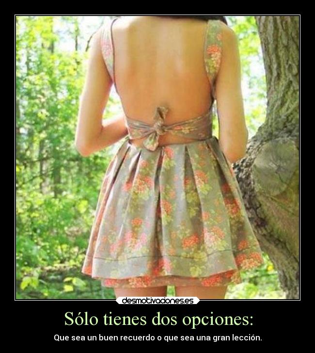 Sólo tienes dos opciones: -