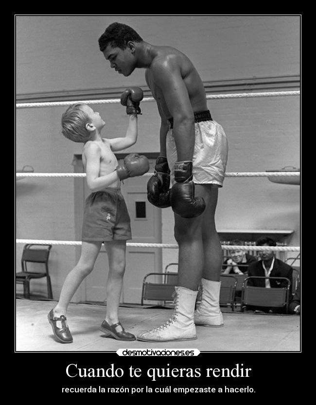 Cuando te quieras rendir - recuerda la razón por la cuál empezaste a hacerlo.