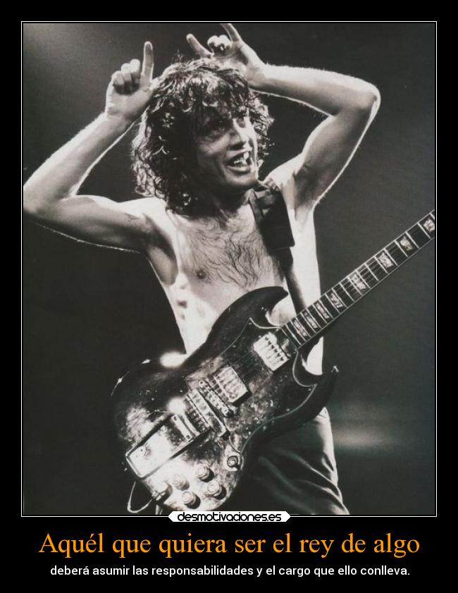Aquél que quiera ser el rey de algo -