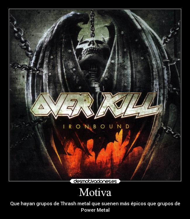 carteles rock musica heavy speed thrash metal overkill deja ridiculo muchas bandas power desmotivaciones
