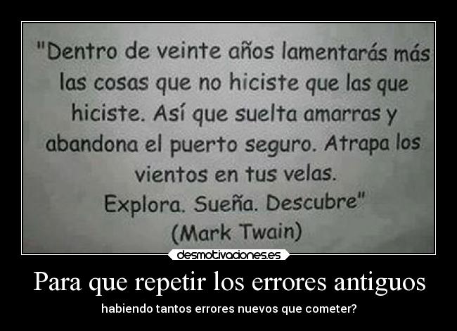 Para que repetir los errores antiguos - habiendo tantos errores nuevos que cometer?