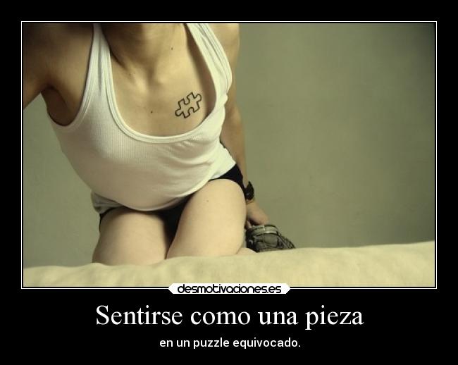 Sentirse como una pieza - en un puzzle equivocado.