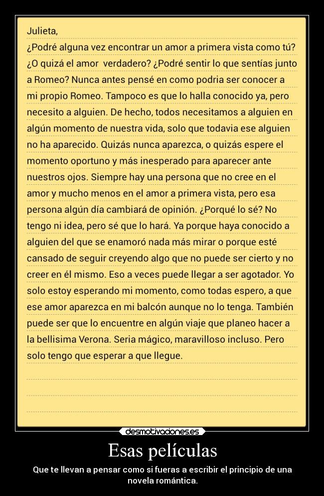 Esas películas - Que te llevan a pensar como si fueras a escribir el principio de una
novela romántica.