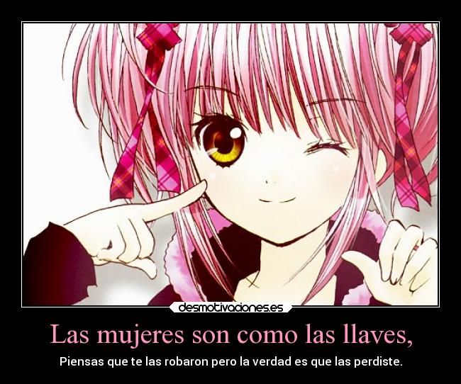 Las mujeres son como las llaves, -
