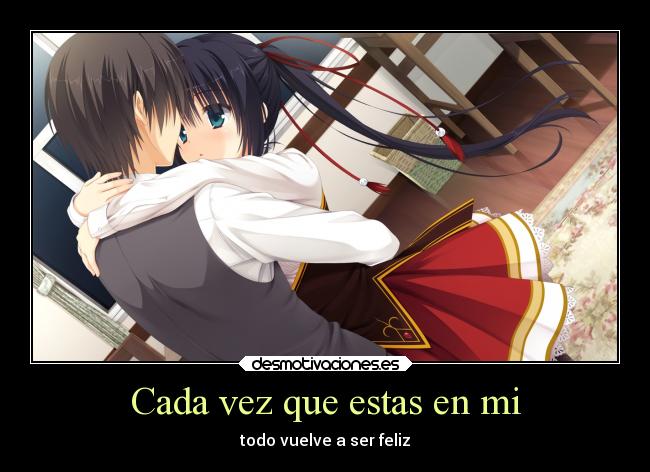 Cada vez que estas en mi - todo vuelve a ser feliz