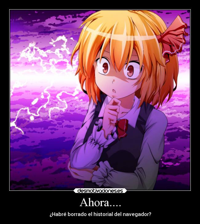 Ahora.... - ¿Habré borrado el historial del navegador?