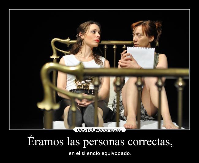 Éramos las personas correctas, -