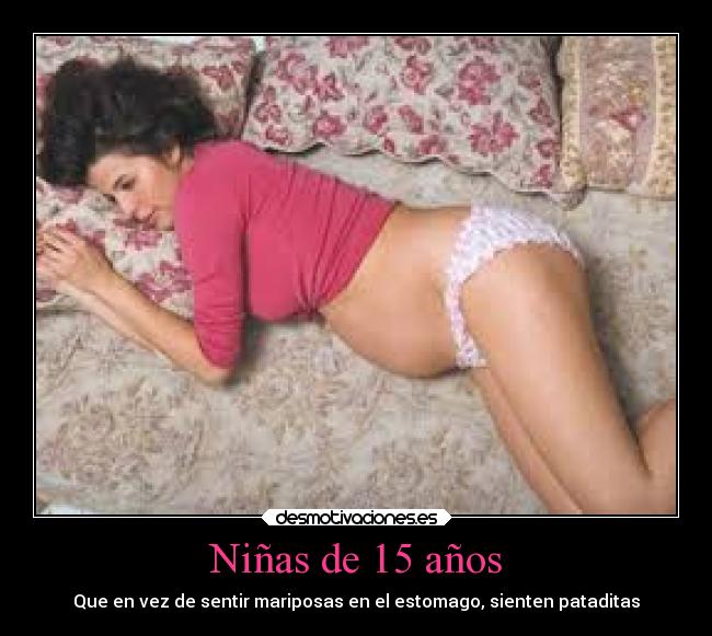 Niñas de 15 años - Que en vez de sentir mariposas en el estomago, sienten pataditas