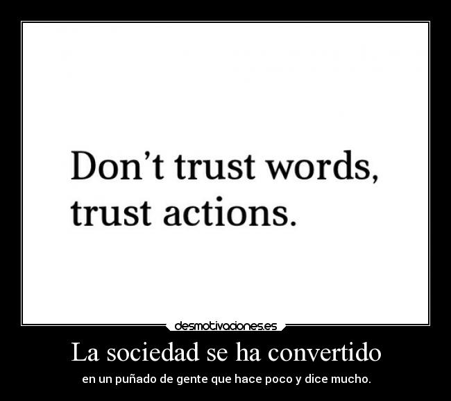 La sociedad se ha convertido - en un puñado de gente que hace poco y dice mucho.