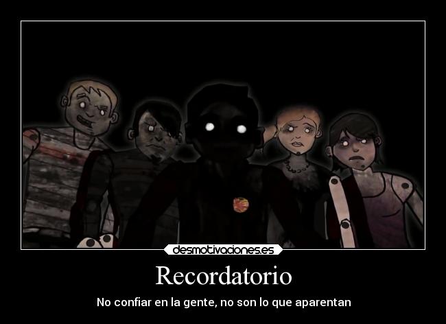 Recordatorio - No confiar en la gente, no son lo que aparentan