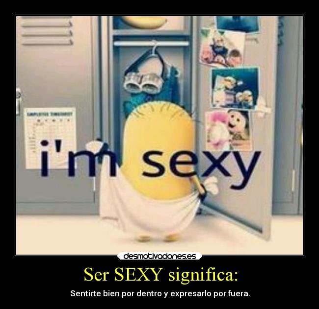 Ser SEXY significa: - 
