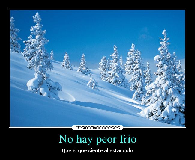 No hay peor frio -