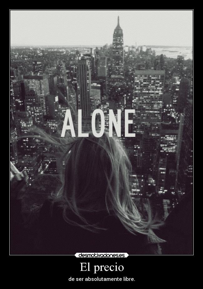 El precio - de ser absolutamente libre.