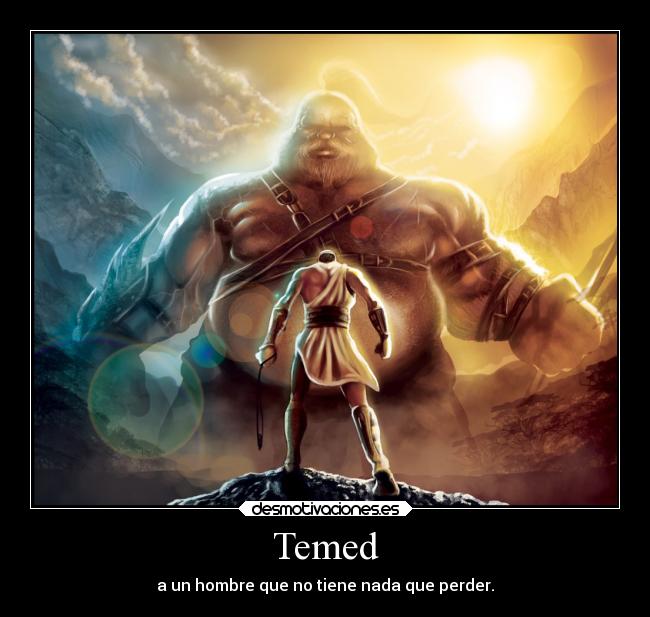 Temed - a un hombre que no tiene nada que perder.