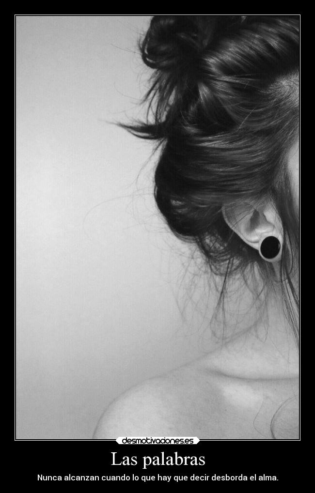 Las palabras - Nunca alcanzan cuando lo que hay que decir desborda el alma.