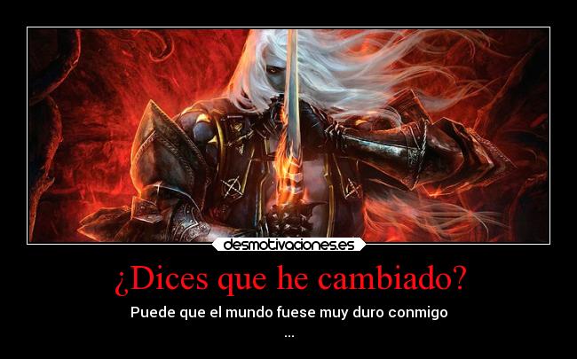 ¿Dices que he cambiado? -