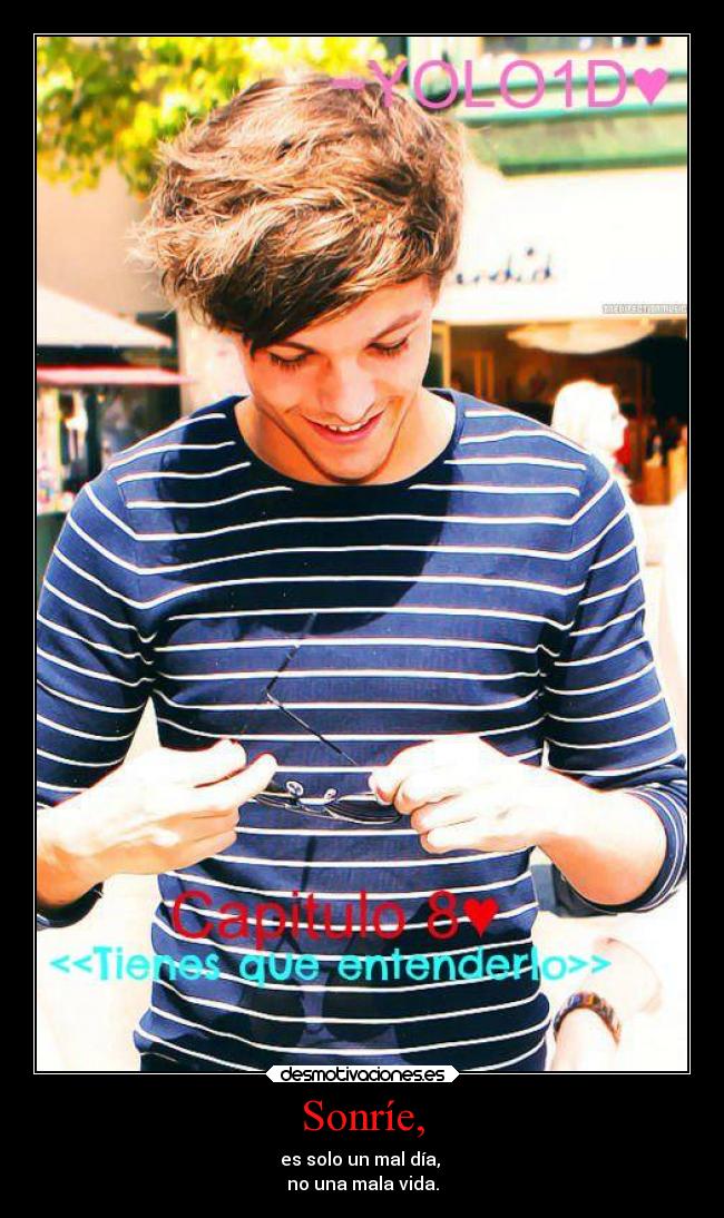 Sonríe, - es solo un mal día,
no una mala vida.