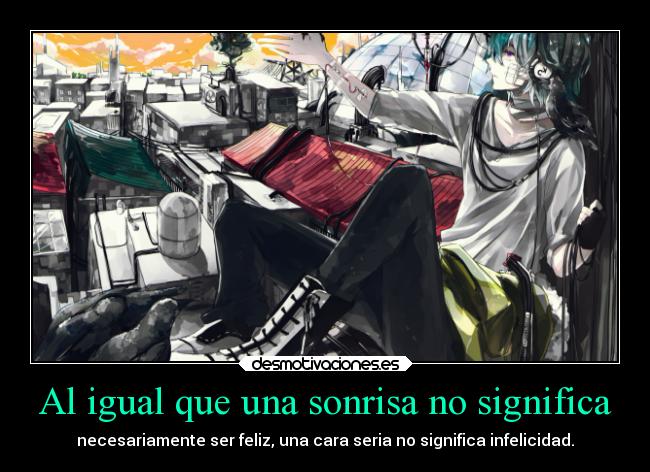 Al igual que una sonrisa no significa - necesariamente ser feliz, una cara seria no significa infelicidad.