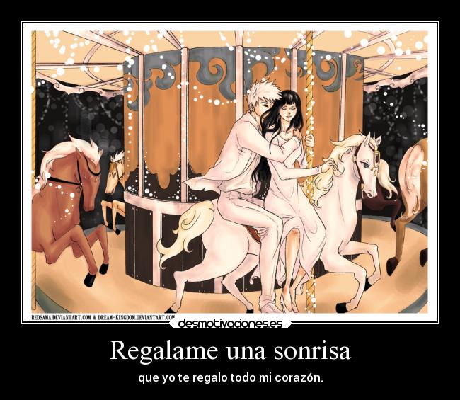 Regalame una sonrisa - que yo te regalo todo mi corazón.