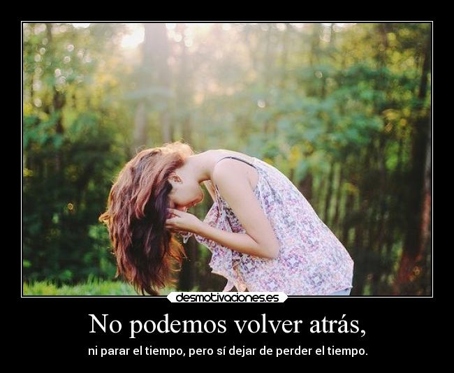 No podemos volver atrás, - 