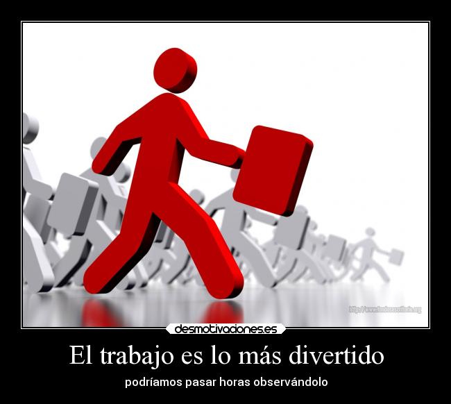 El trabajo es lo más divertido - 