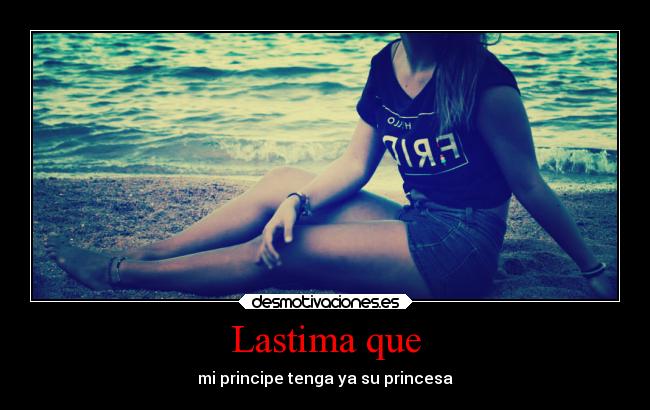 Lastima que - mi principe tenga ya su princesa