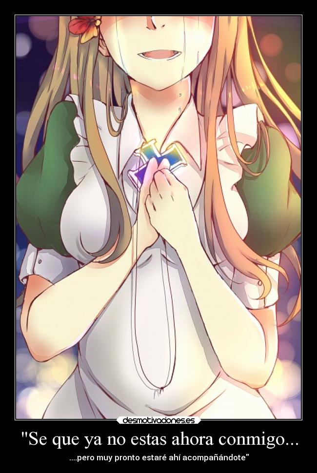 Se que ya no estas ahora conmigo... -