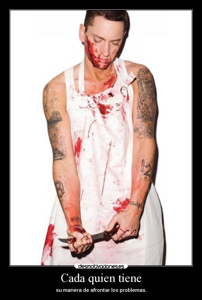 Cada quien tiene - su manera de afrontar los problemas.