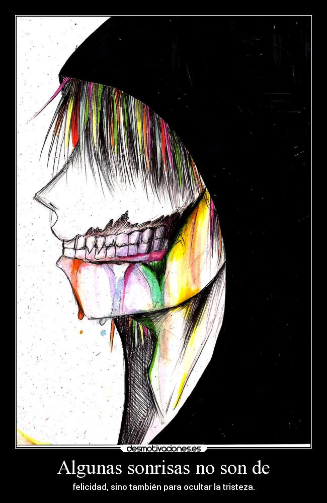 Algunas sonrisas no son de - felicidad, sino también para ocultar la tristeza.