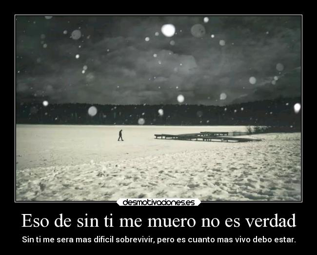 Eso de sin ti me muero no es verdad -