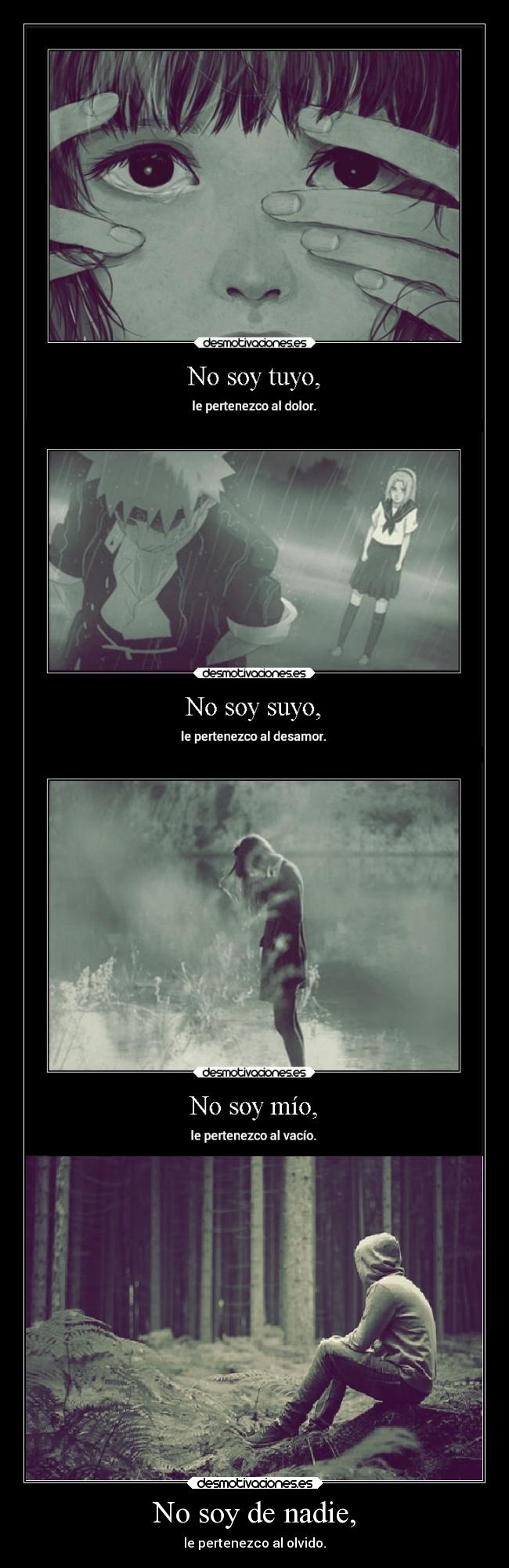 No soy de nadie, - le pertenezco al olvido.