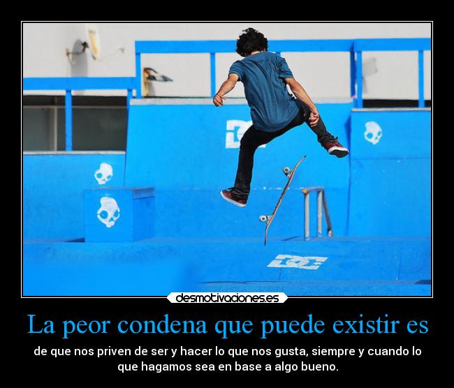 La peor condena que puede existir es - 