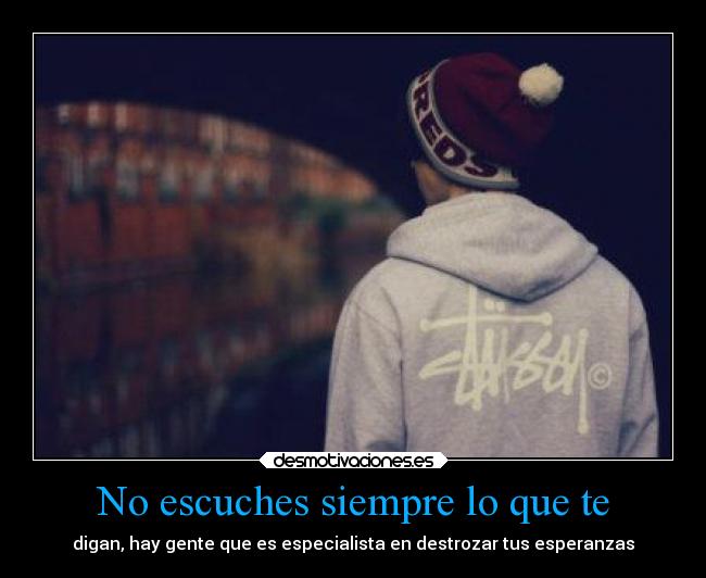 No escuches siempre lo que te -