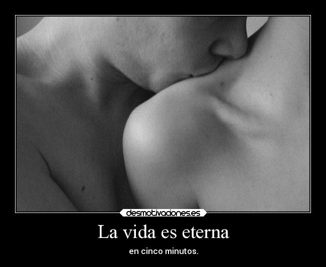 La vida es eterna - en cinco minutos.