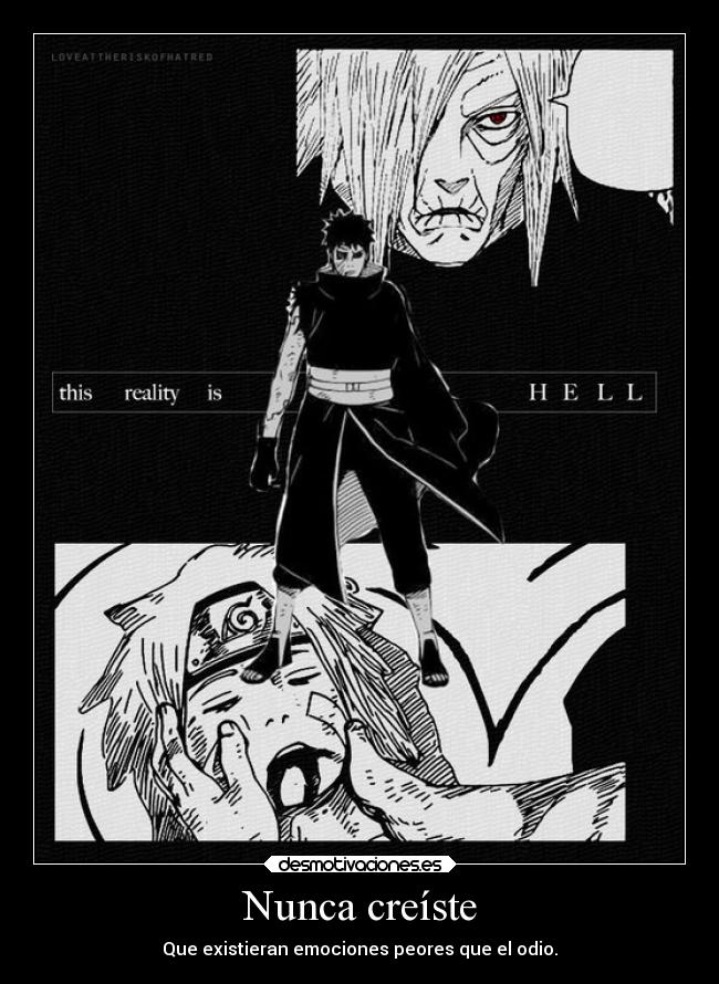 Nunca creíste - Que existieran emociones peores que el odio.