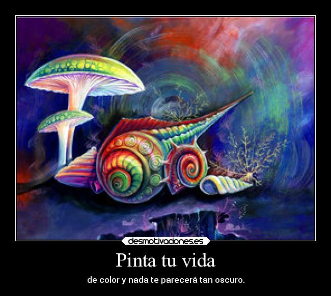 Pinta tu vida - de color y nada te parecerá tan oscuro.