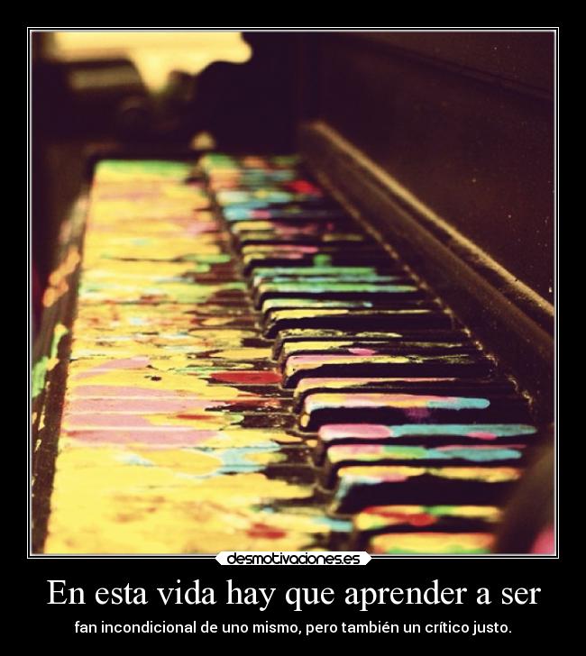 En esta vida hay que aprender a ser -