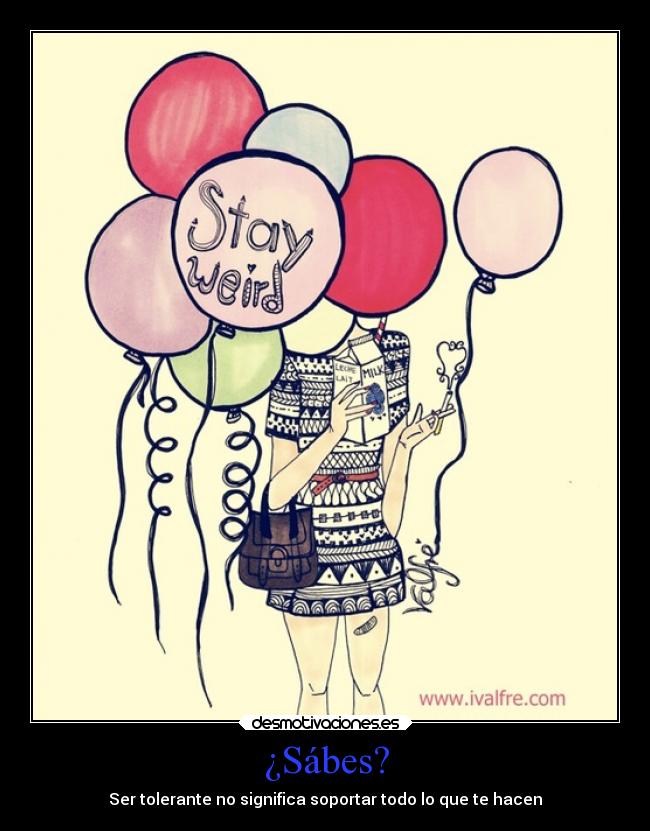 ¿Sábes? - Ser tolerante no significa soportar todo lo que te hacen