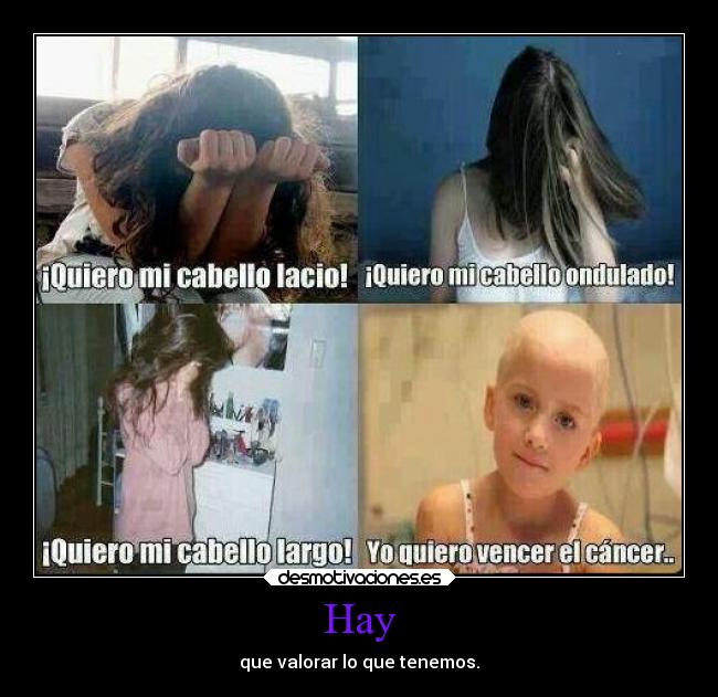 Hay - que valorar lo que tenemos.