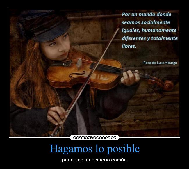 Hagamos lo posible - por cumplir un sueño común.