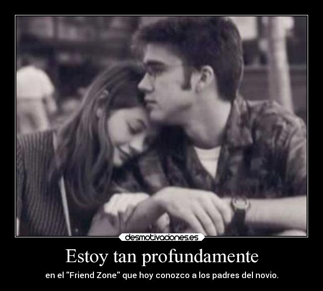 Estoy tan profundamente - en el Friend Zone que hoy conozco a los padres del novio.
