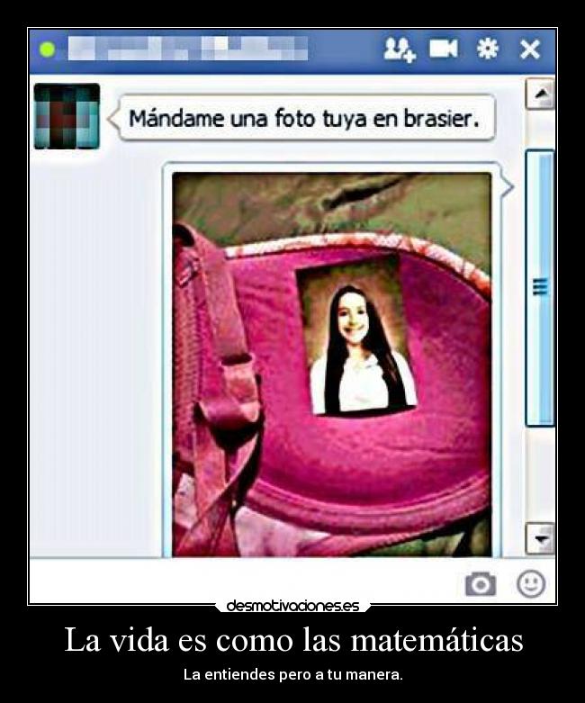 La vida es como las matemáticas - La entiendes pero a tu manera.